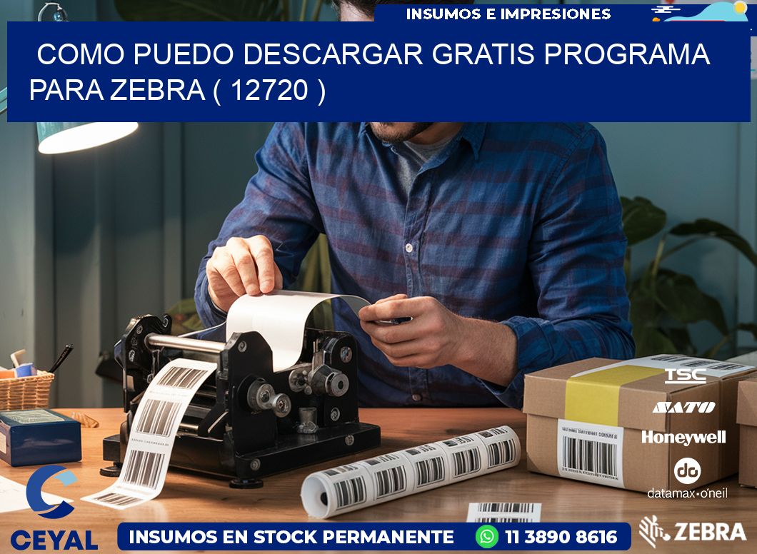 COMO PUEDO DESCARGAR GRATIS PROGRAMA PARA ZEBRA ( 12720 )