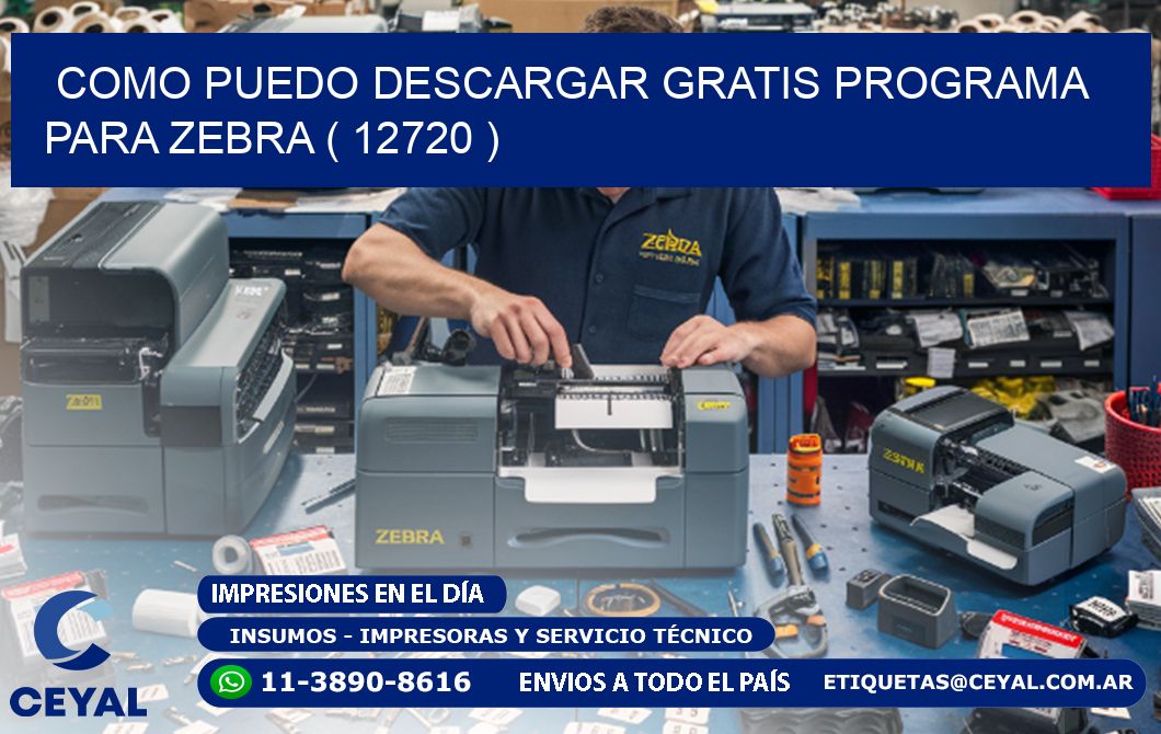 COMO PUEDO DESCARGAR GRATIS PROGRAMA PARA ZEBRA ( 12720 )