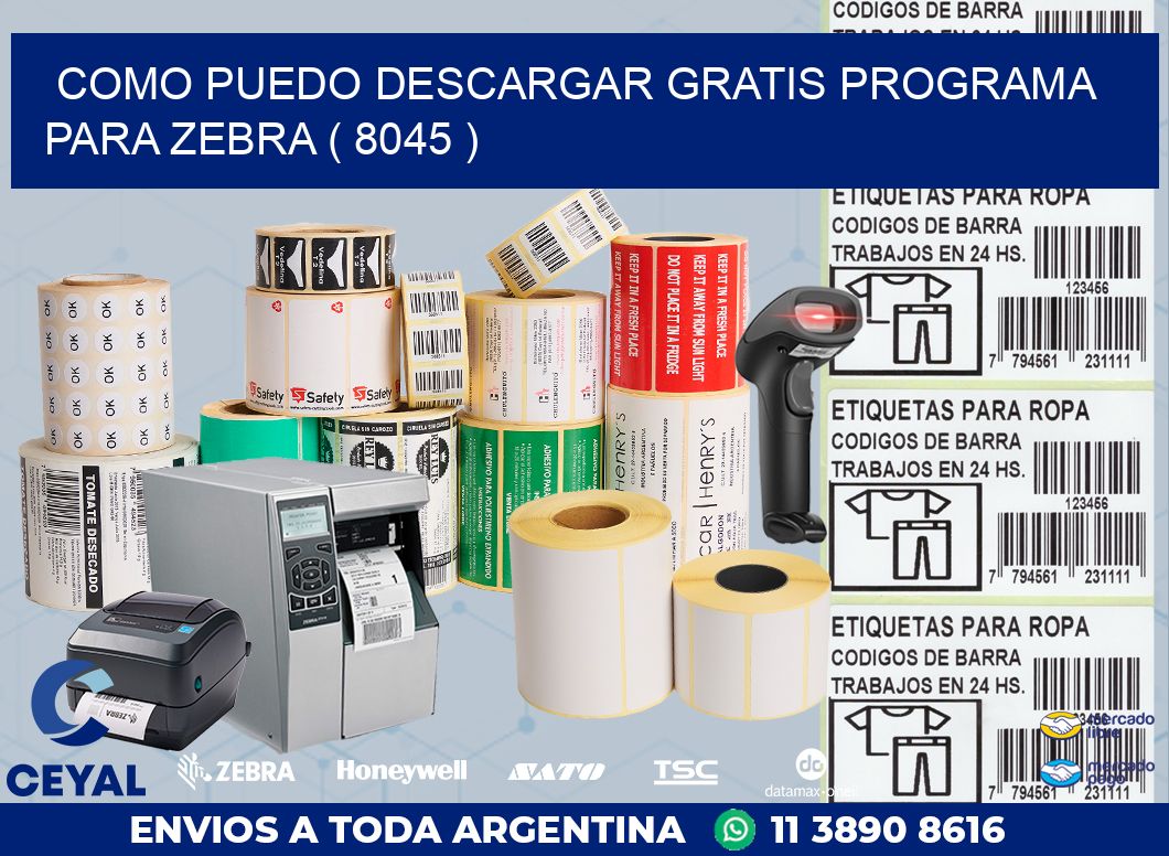 COMO PUEDO DESCARGAR GRATIS PROGRAMA PARA ZEBRA ( 8045 )