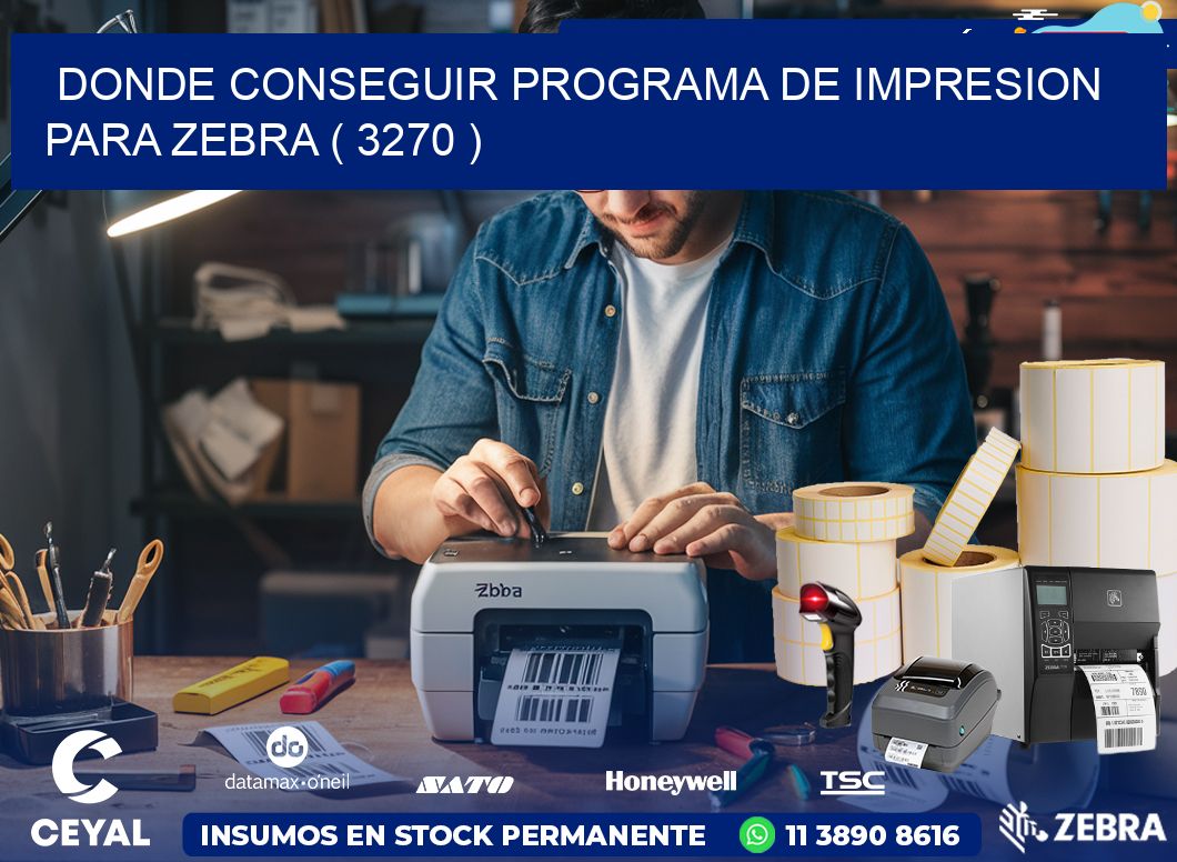 DONDE CONSEGUIR PROGRAMA DE IMPRESION PARA ZEBRA ( 3270 )