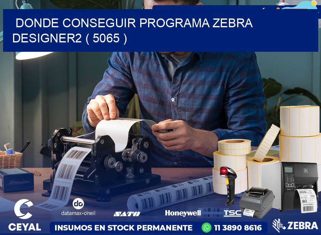 DONDE CONSEGUIR PROGRAMA ZEBRA DESIGNER2 ( 5065 )