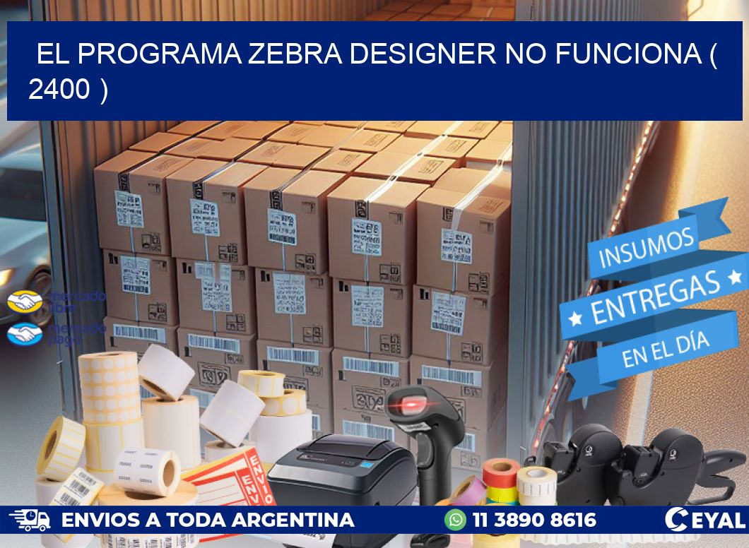 EL PROGRAMA ZEBRA DESIGNER NO FUNCIONA ( 2400 )