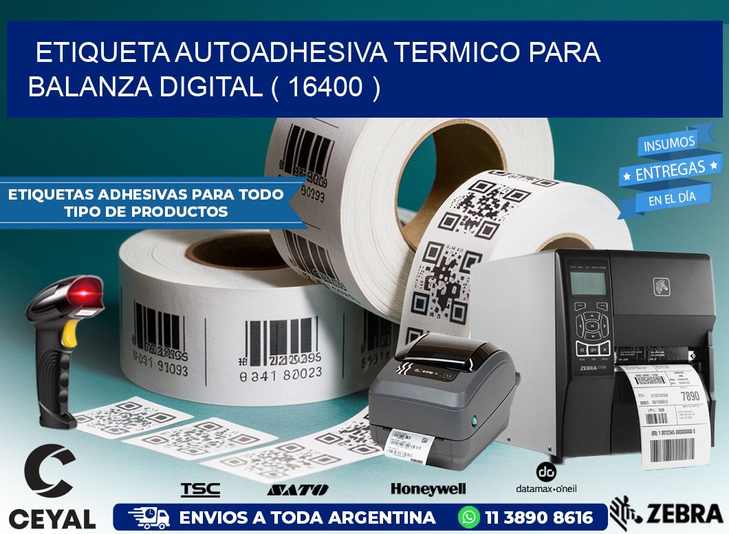 ETIQUETA AUTOADHESIVA TERMICO PARA BALANZA DIGITAL ( 16400 )