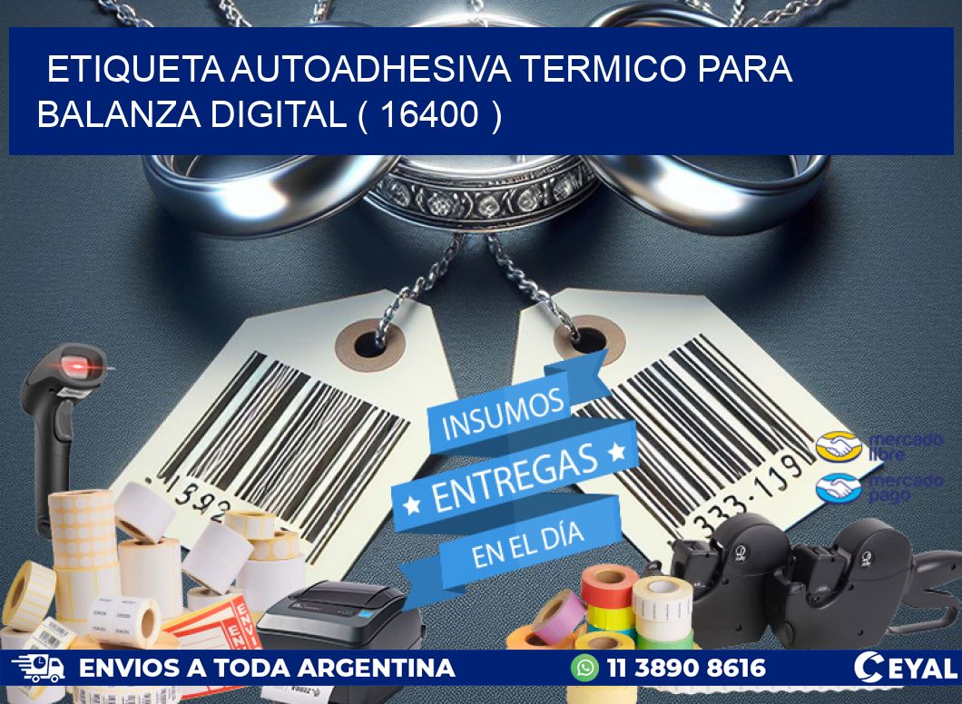 ETIQUETA AUTOADHESIVA TERMICO PARA BALANZA DIGITAL ( 16400 )