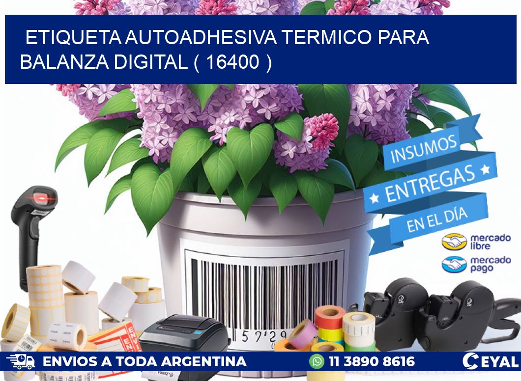 ETIQUETA AUTOADHESIVA TERMICO PARA BALANZA DIGITAL ( 16400 )