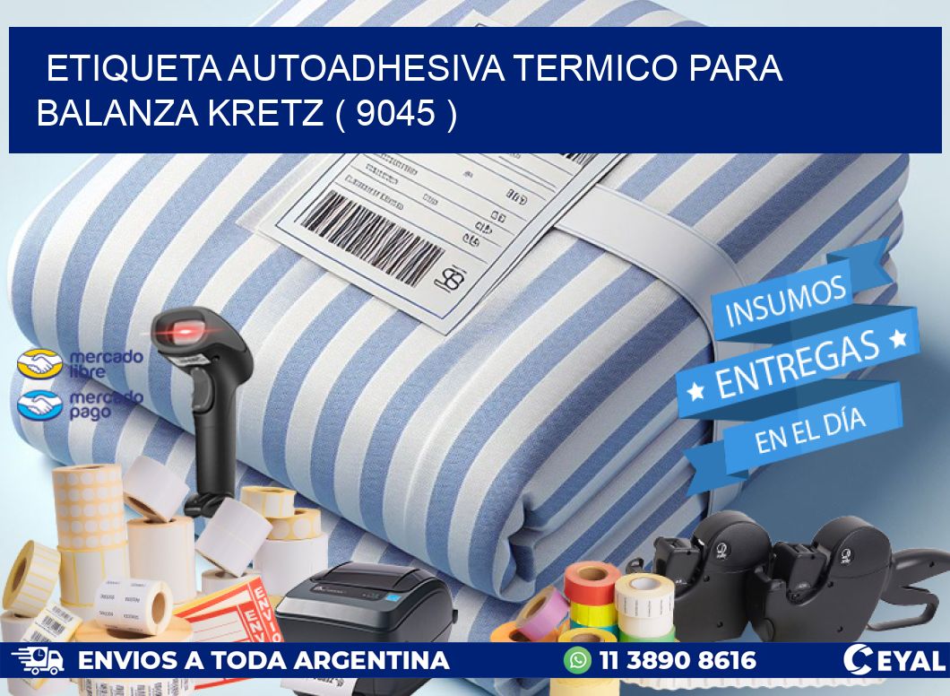 ETIQUETA AUTOADHESIVA TERMICO PARA BALANZA KRETZ ( 9045 )