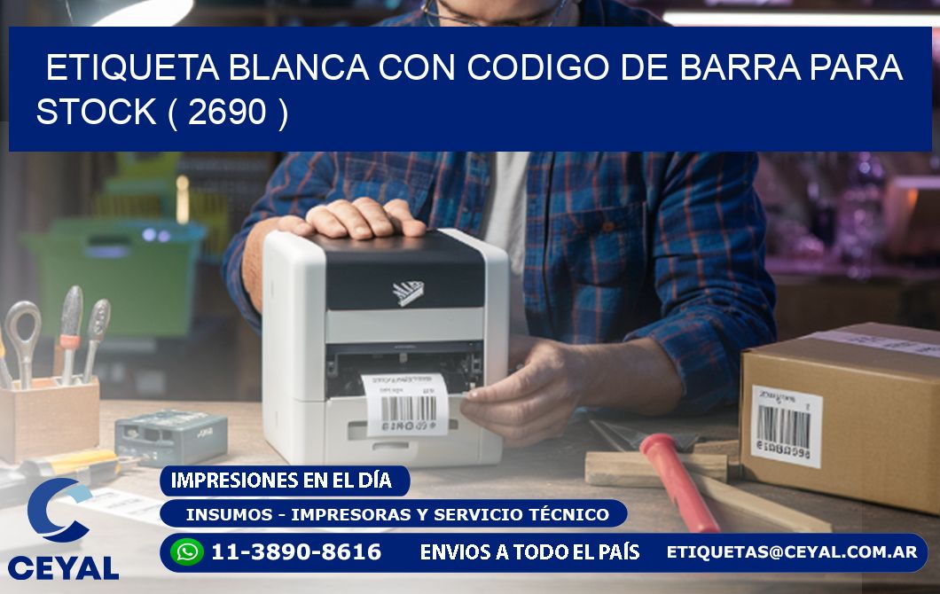 ETIQUETA BLANCA CON CODIGO DE BARRA PARA STOCK ( 2690 )