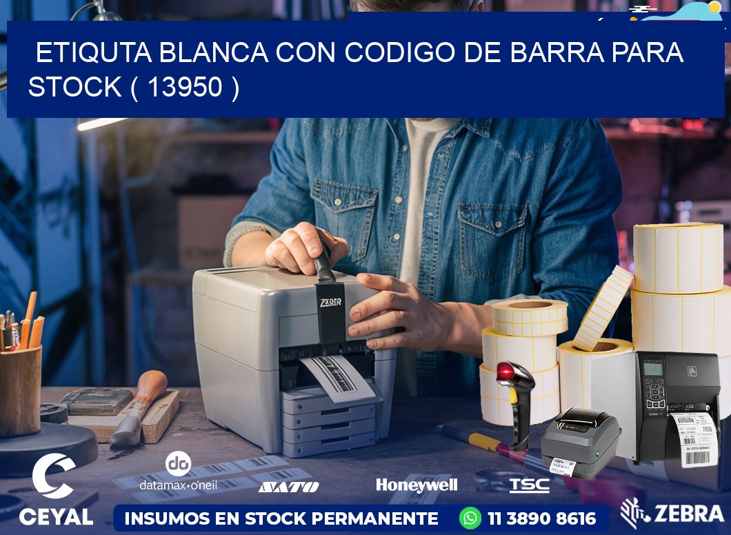 ETIQUTA BLANCA CON CODIGO DE BARRA PARA STOCK ( 13950 )