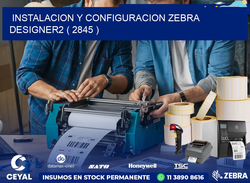 INSTALACION Y CONFIGURACION ZEBRA DESIGNER2 ( 2845 )