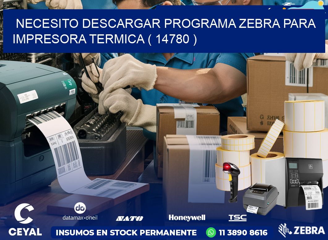 NECESITO DESCARGAR PROGRAMA ZEBRA PARA IMPRESORA TERMICA ( 14780 )