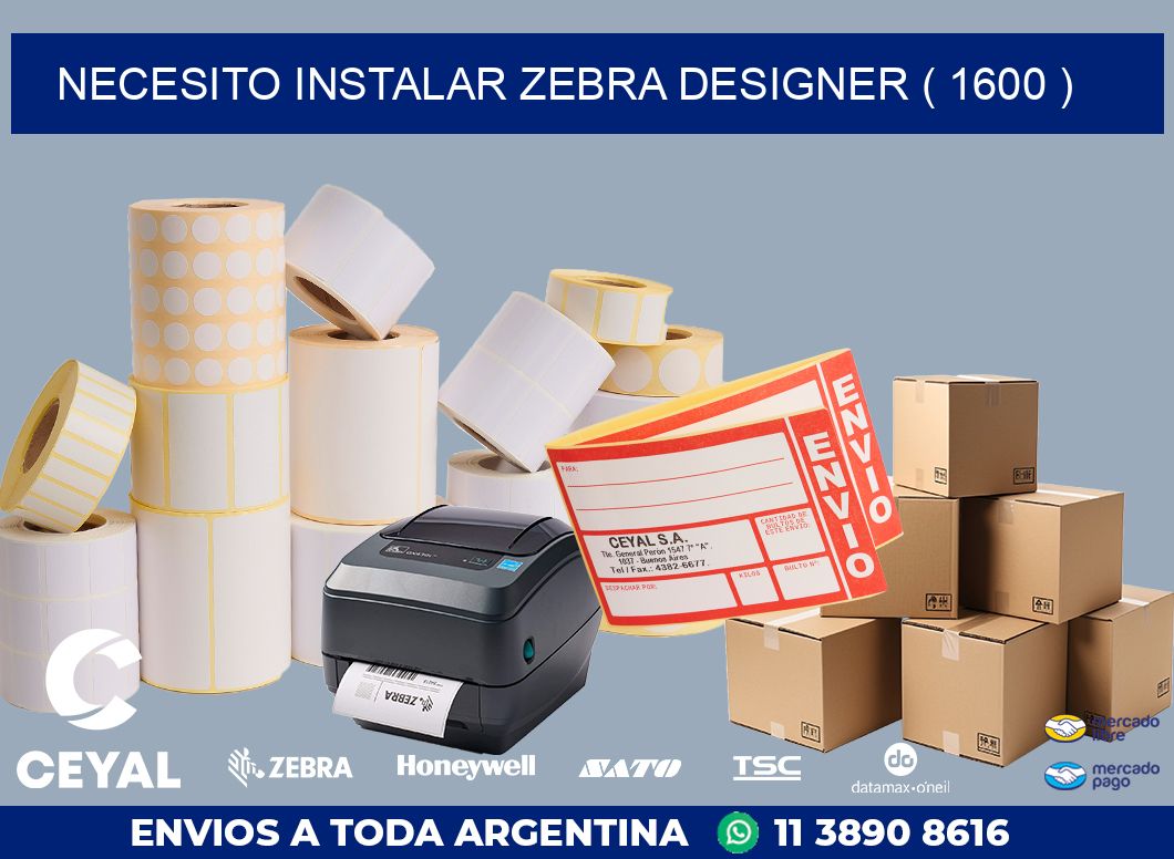 NECESITO INSTALAR ZEBRA DESIGNER ( 1600 )