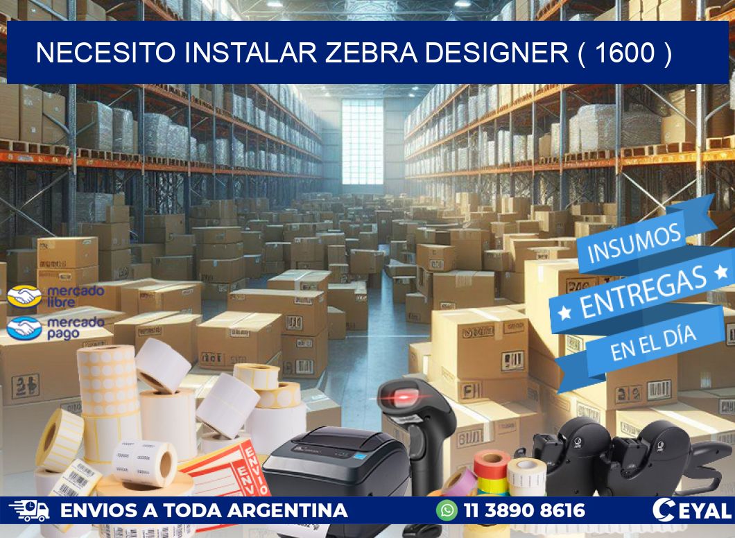 NECESITO INSTALAR ZEBRA DESIGNER ( 1600 )