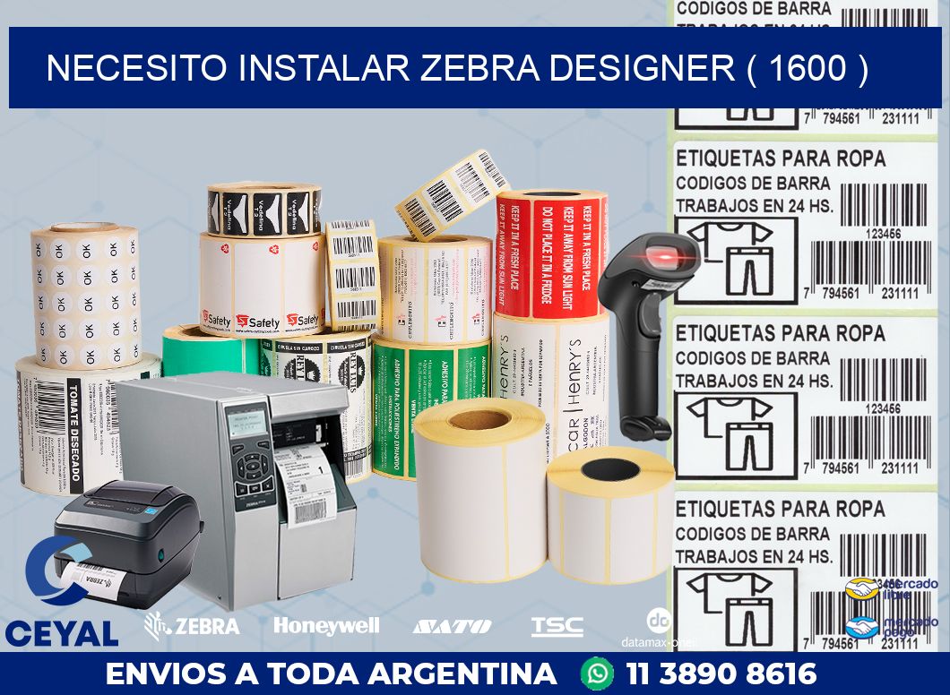 NECESITO INSTALAR ZEBRA DESIGNER ( 1600 )