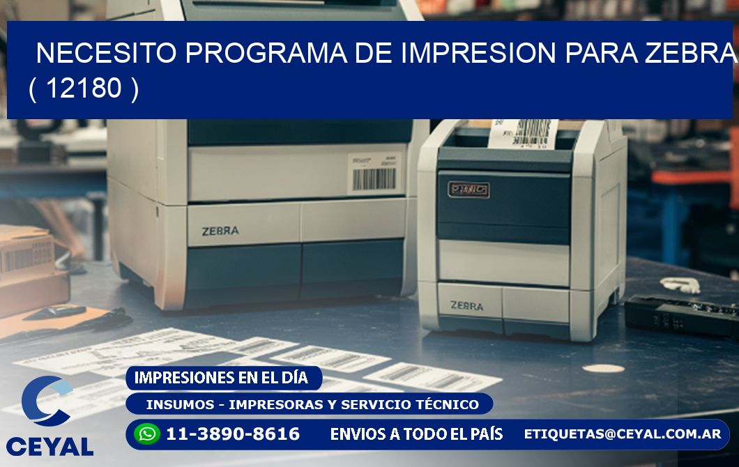 NECESITO PROGRAMA DE IMPRESION PARA ZEBRA ( 12180 )