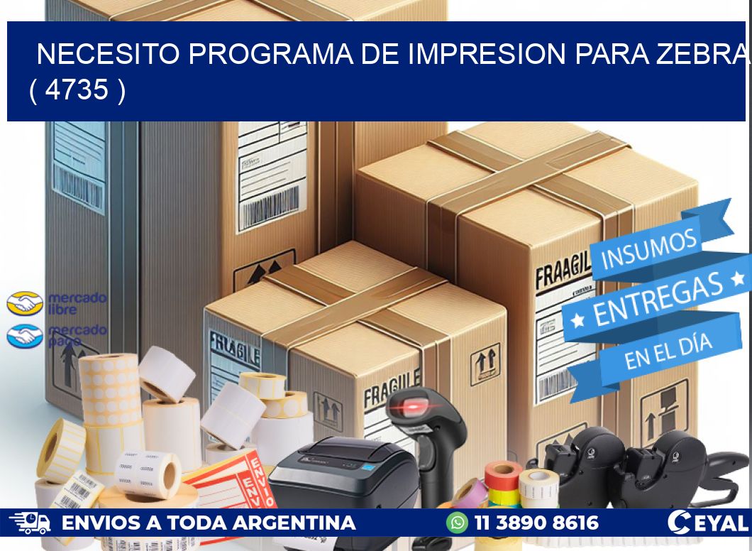 NECESITO PROGRAMA DE IMPRESION PARA ZEBRA ( 4735 )