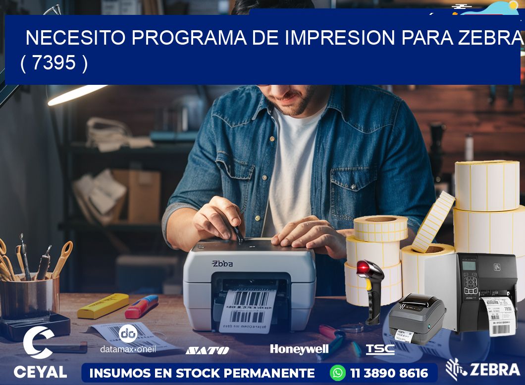 NECESITO PROGRAMA DE IMPRESION PARA ZEBRA ( 7395 )