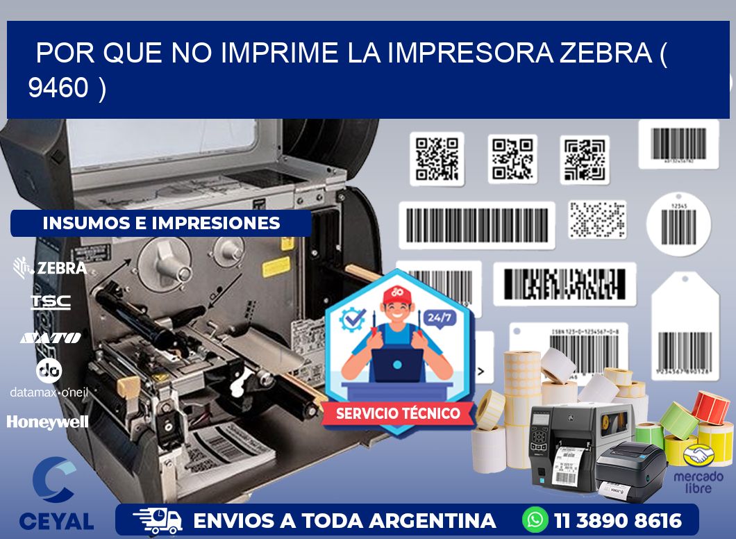 POR QUE NO IMPRIME LA IMPRESORA ZEBRA ( 9460 )