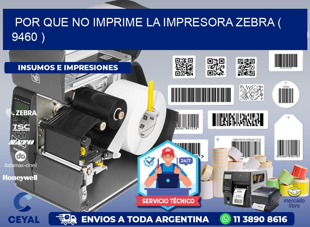 POR QUE NO IMPRIME LA IMPRESORA ZEBRA ( 9460 )