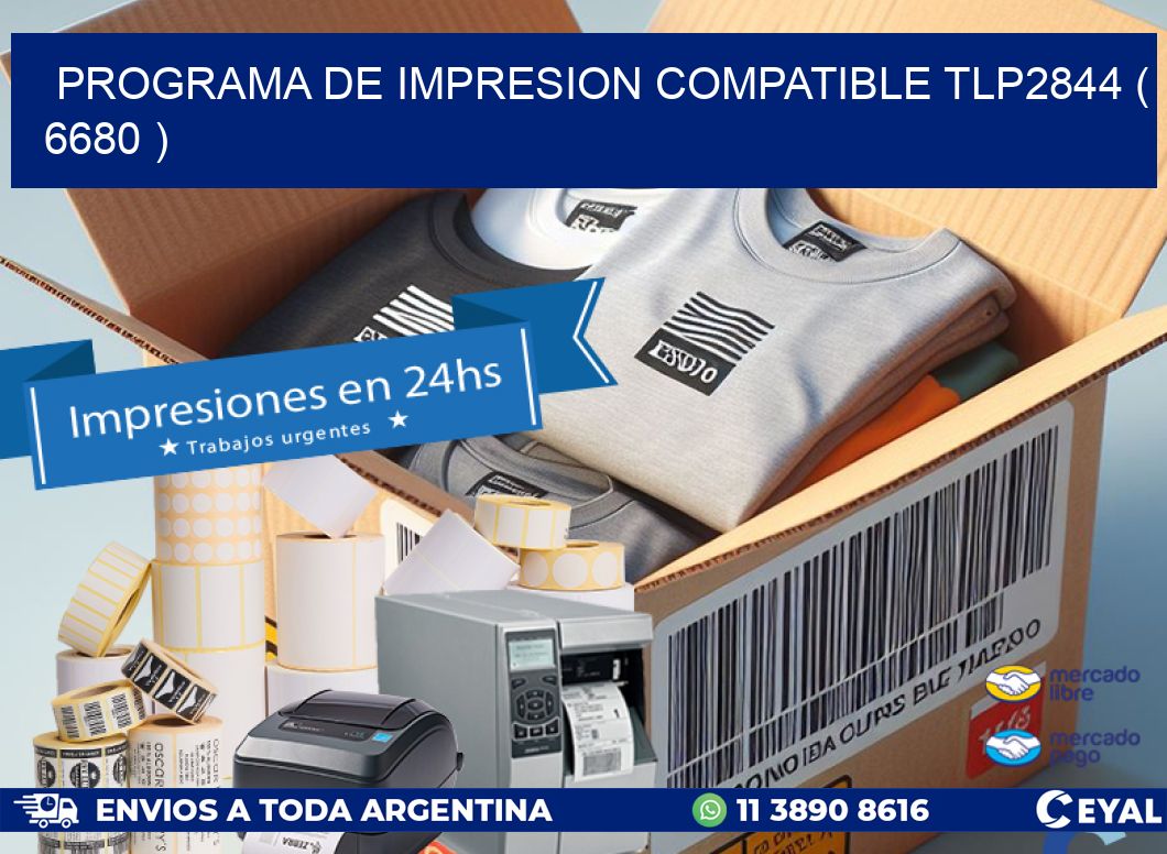 PROGRAMA DE IMPRESION COMPATIBLE TLP2844 ( 6680 )