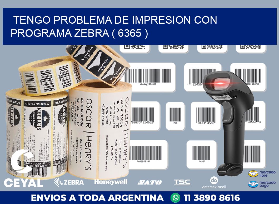 TENGO PROBLEMA DE IMPRESION CON PROGRAMA ZEBRA ( 6365 )