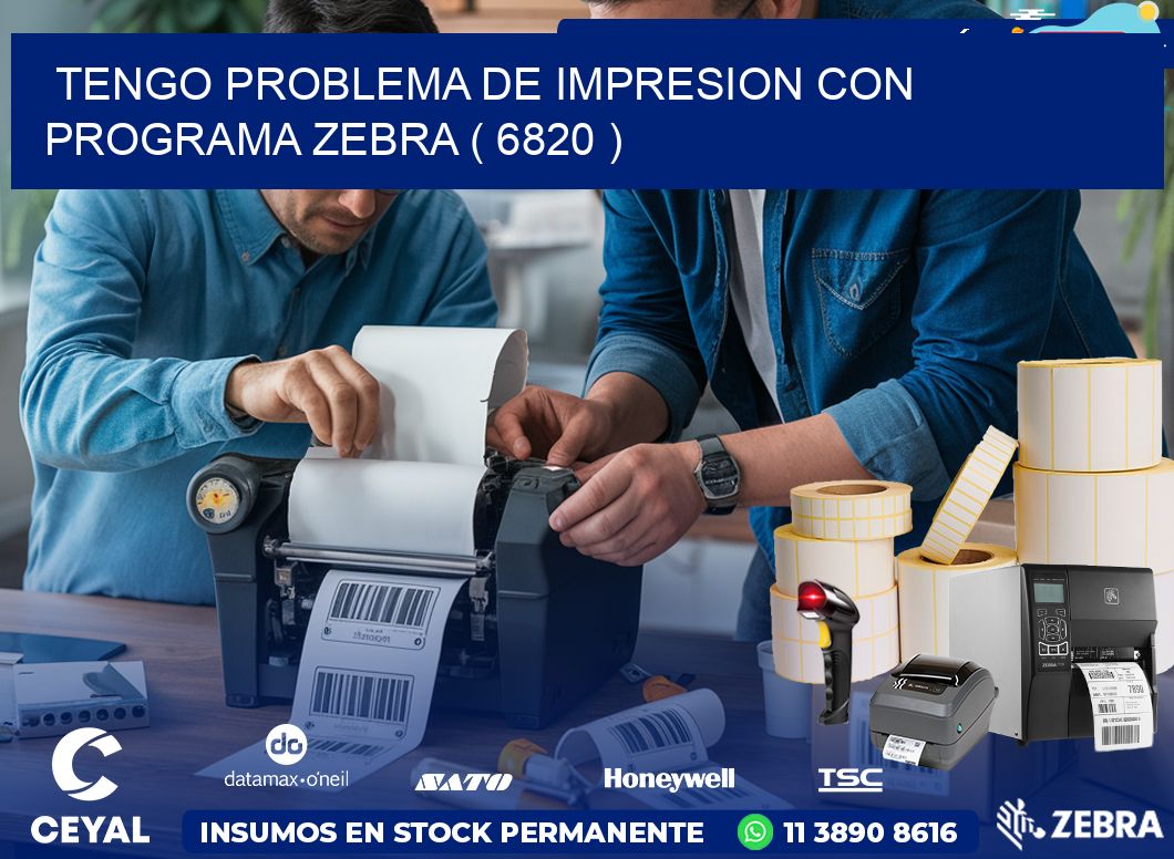 TENGO PROBLEMA DE IMPRESION CON PROGRAMA ZEBRA ( 6820 )