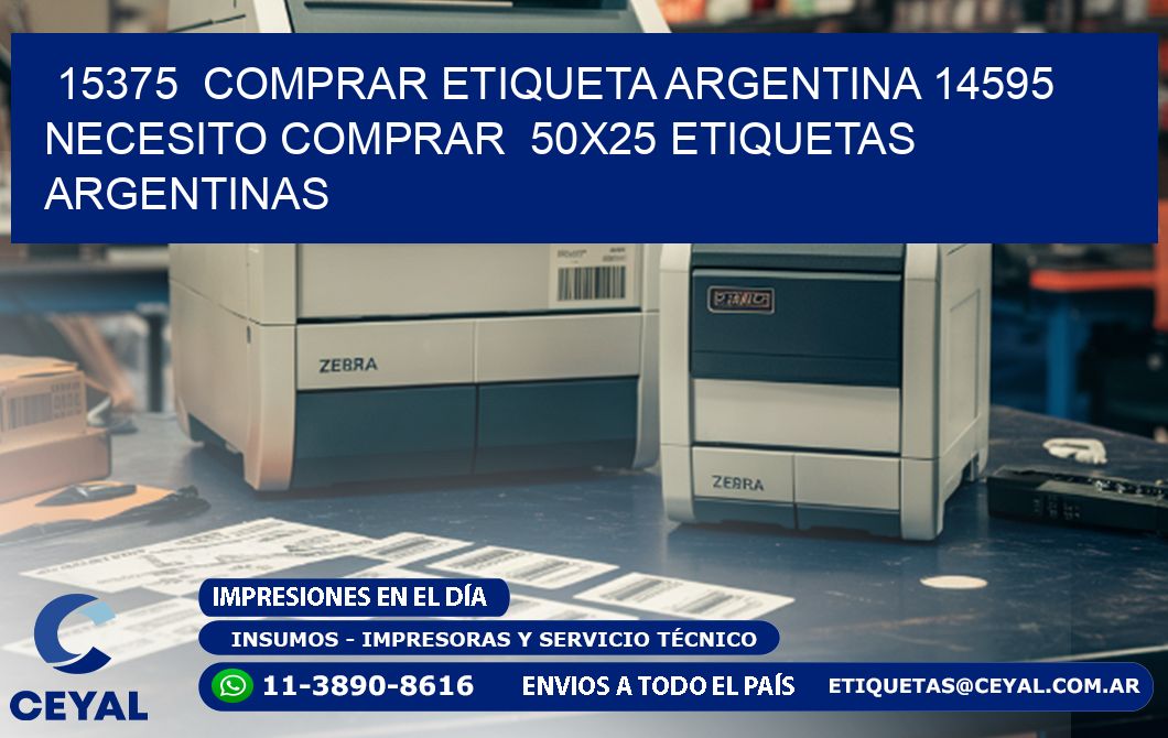 15375  COMPRAR ETIQUETA ARGENTINA 14595 NECESITO COMPRAR  50X25 ETIQUETAS ARGENTINAS