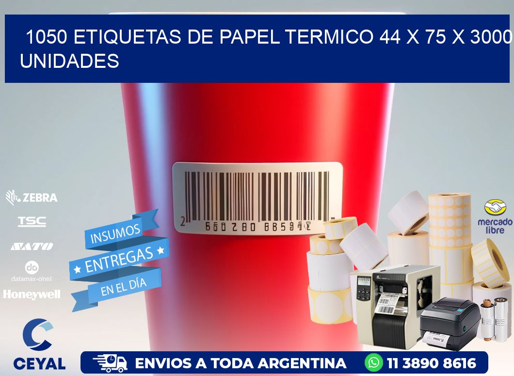 1050 ETIQUETAS DE PAPEL TERMICO 44 x 75 X 3000 UNIDADES