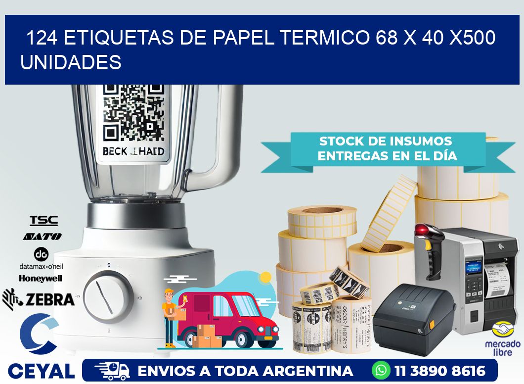 124 ETIQUETAS DE PAPEL TERMICO 68 x 40 x500 UNIDADES