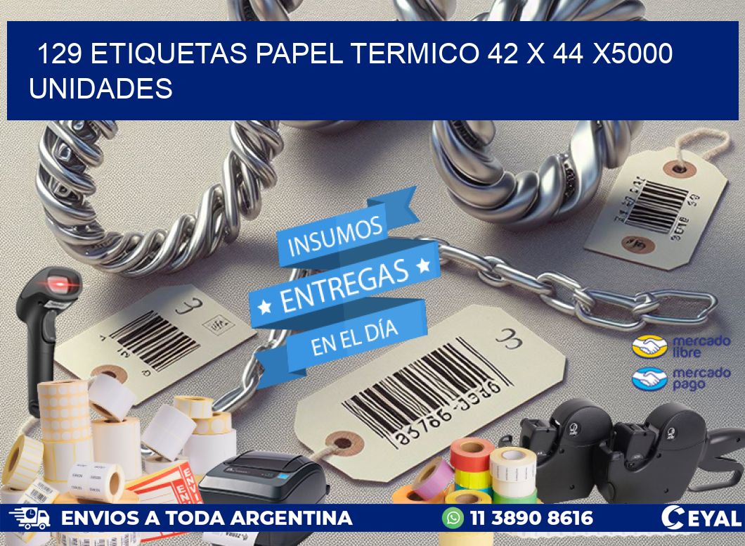 129 ETIQUETAS PAPEL TERMICO 42 x 44 X5000 UNIDADES