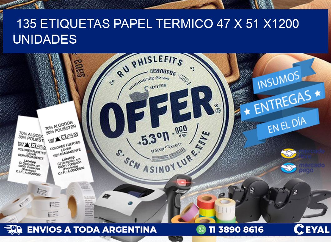 135 ETIQUETAS PAPEL TERMICO 47 x 51 X1200 UNIDADES