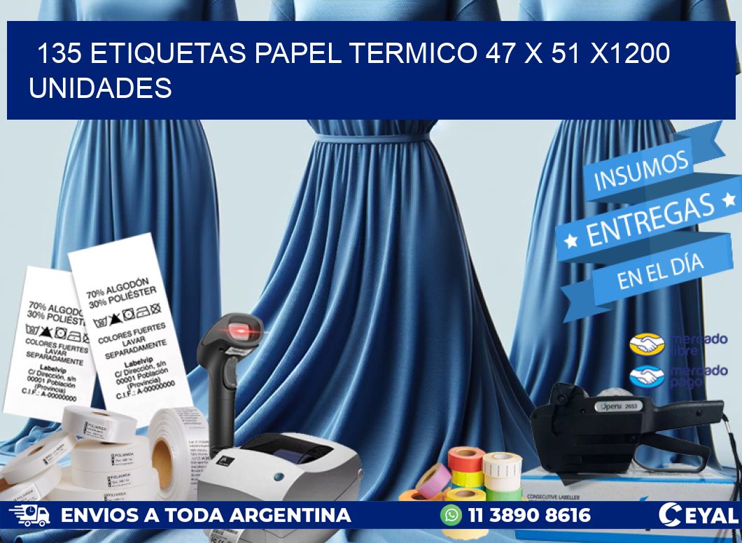 135 ETIQUETAS PAPEL TERMICO 47 x 51 X1200 UNIDADES