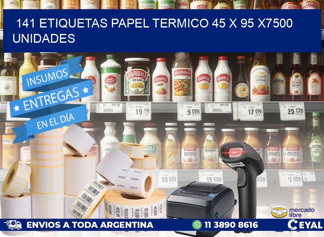 141 ETIQUETAS PAPEL TERMICO 45 x 95 X7500 UNIDADES