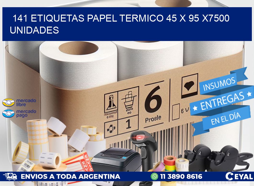 141 ETIQUETAS PAPEL TERMICO 45 x 95 X7500 UNIDADES