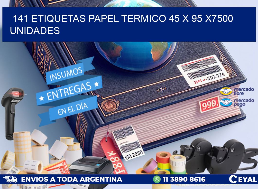 141 ETIQUETAS PAPEL TERMICO 45 x 95 X7500 UNIDADES