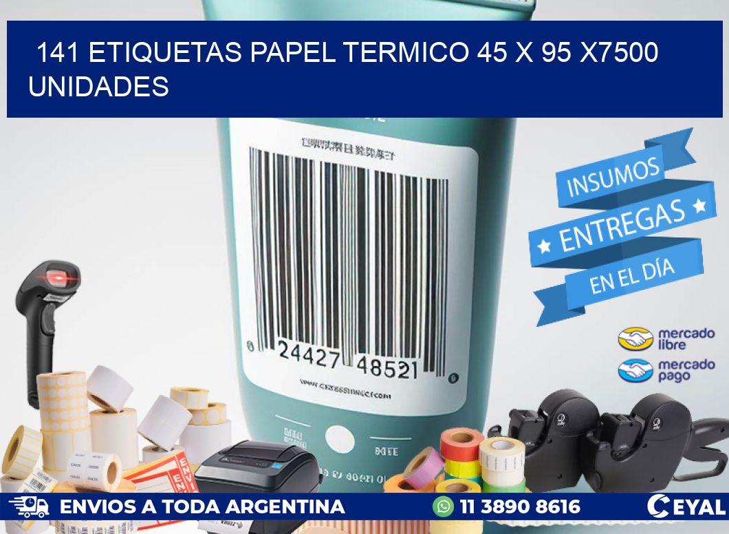 141 ETIQUETAS PAPEL TERMICO 45 x 95 X7500 UNIDADES