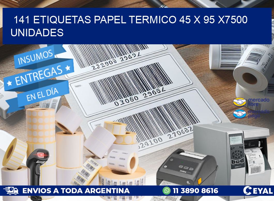 141 ETIQUETAS PAPEL TERMICO 45 x 95 X7500 UNIDADES