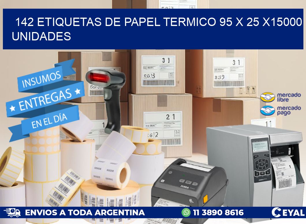 142 ETIQUETAS DE PAPEL TERMICO 95 x 25 X15000 UNIDADES