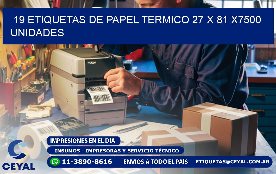 19 ETIQUETAS DE PAPEL TERMICO 27 x 81 X7500 UNIDADES