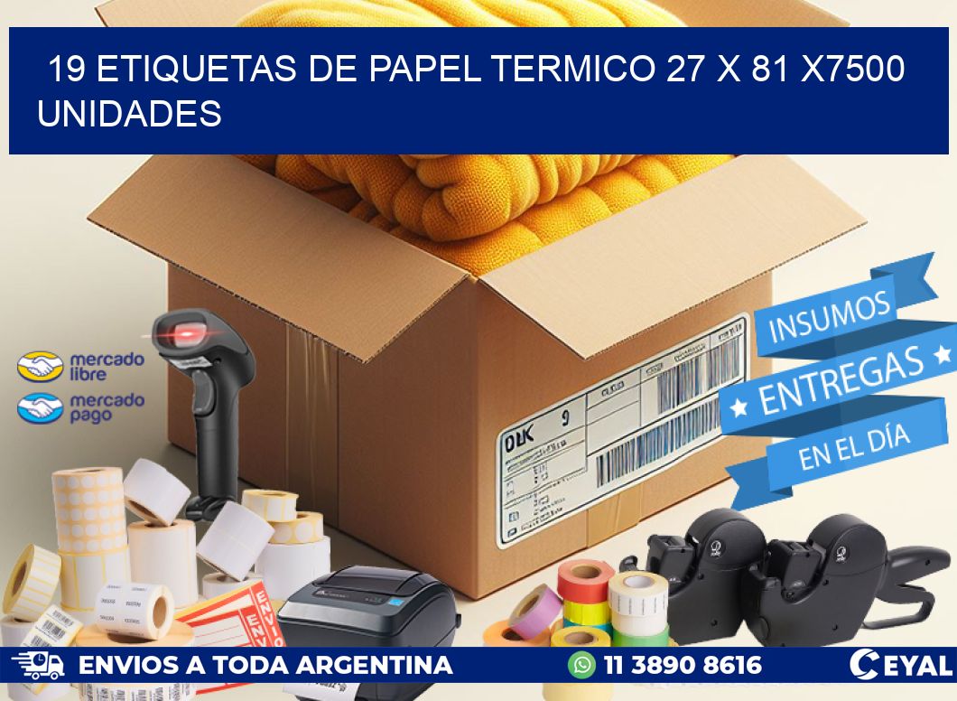 19 ETIQUETAS DE PAPEL TERMICO 27 x 81 X7500 UNIDADES