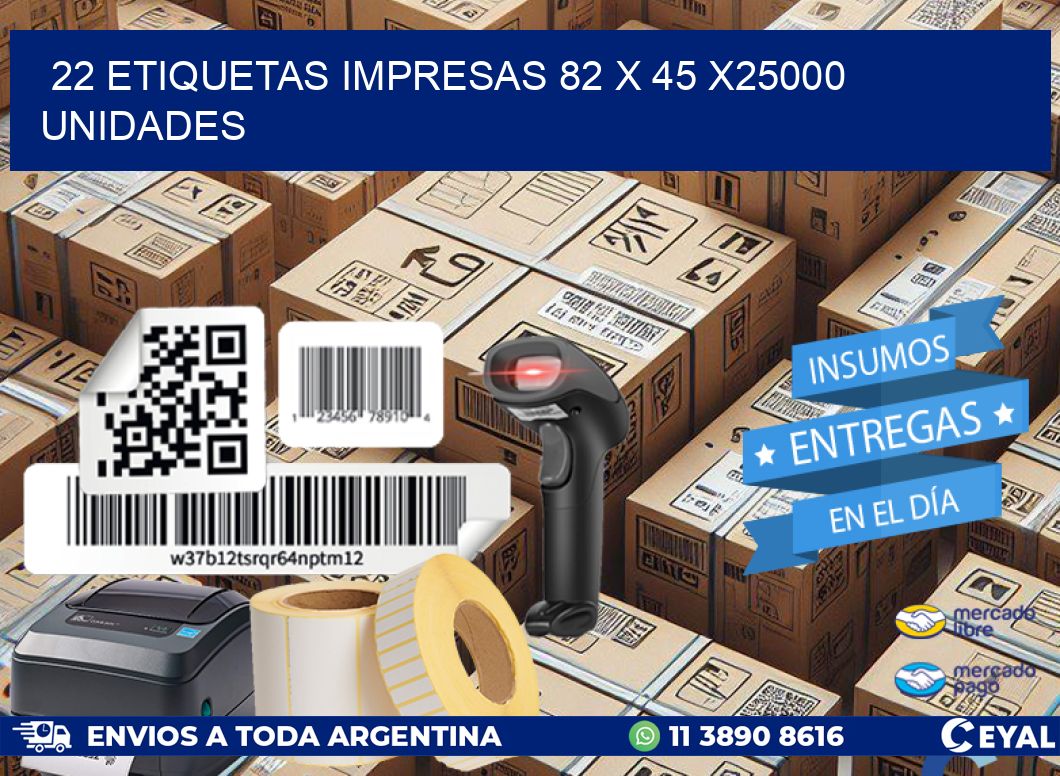 22 ETIQUETAS IMPRESAS 82 x 45 X25000 UNIDADES