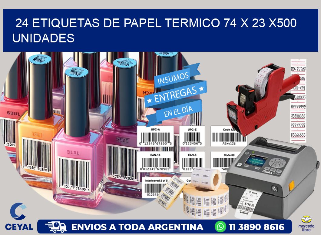 24 ETIQUETAS DE PAPEL TERMICO 74 x 23 x500 UNIDADES