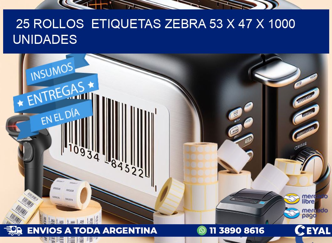 25 ROLLOS  ETIQUETAS ZEBRA 53 x 47 X 1000 UNIDADES