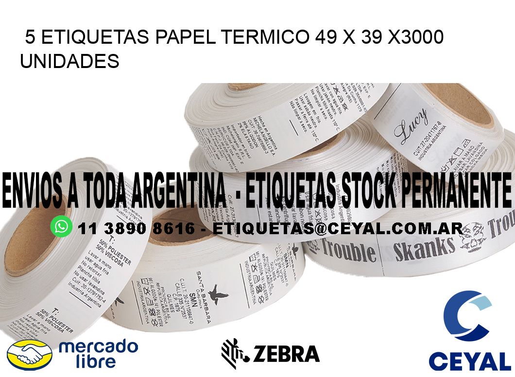 5 ETIQUETAS PAPEL TERMICO 49 x 39 X3000 UNIDADES