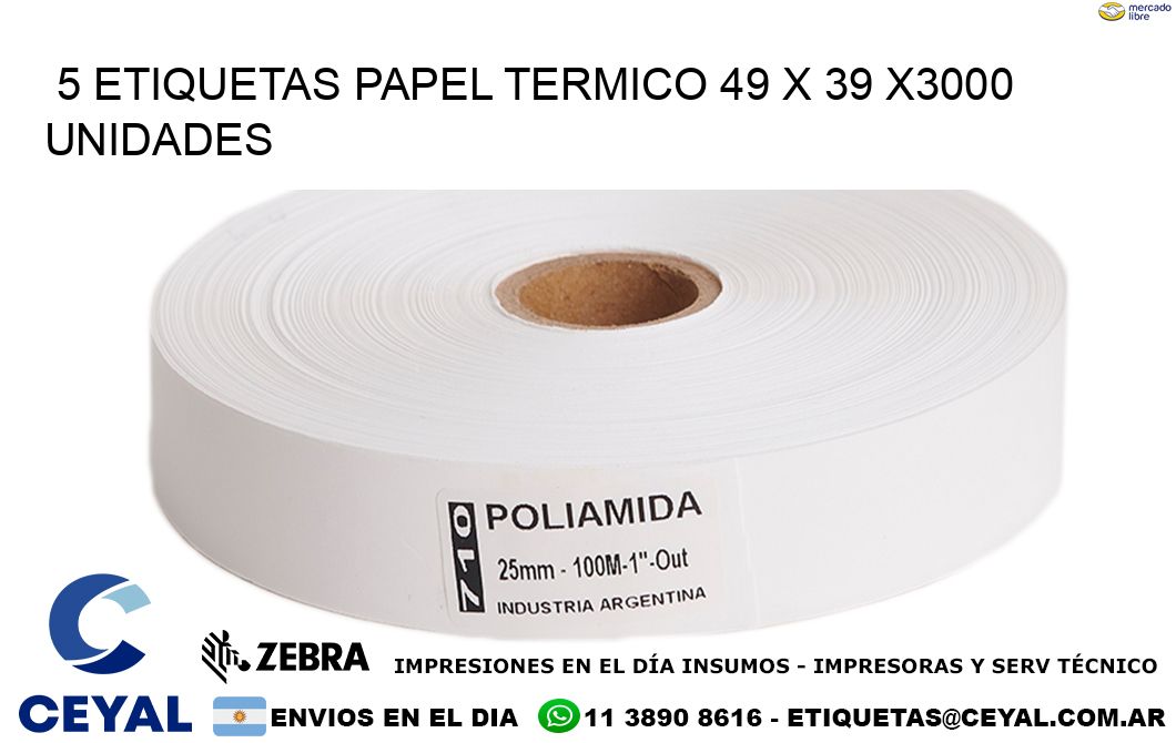 5 ETIQUETAS PAPEL TERMICO 49 x 39 X3000 UNIDADES