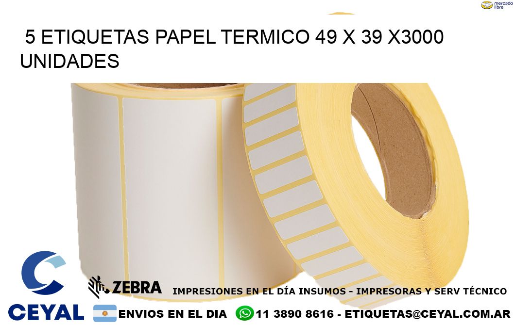 5 ETIQUETAS PAPEL TERMICO 49 x 39 X3000 UNIDADES