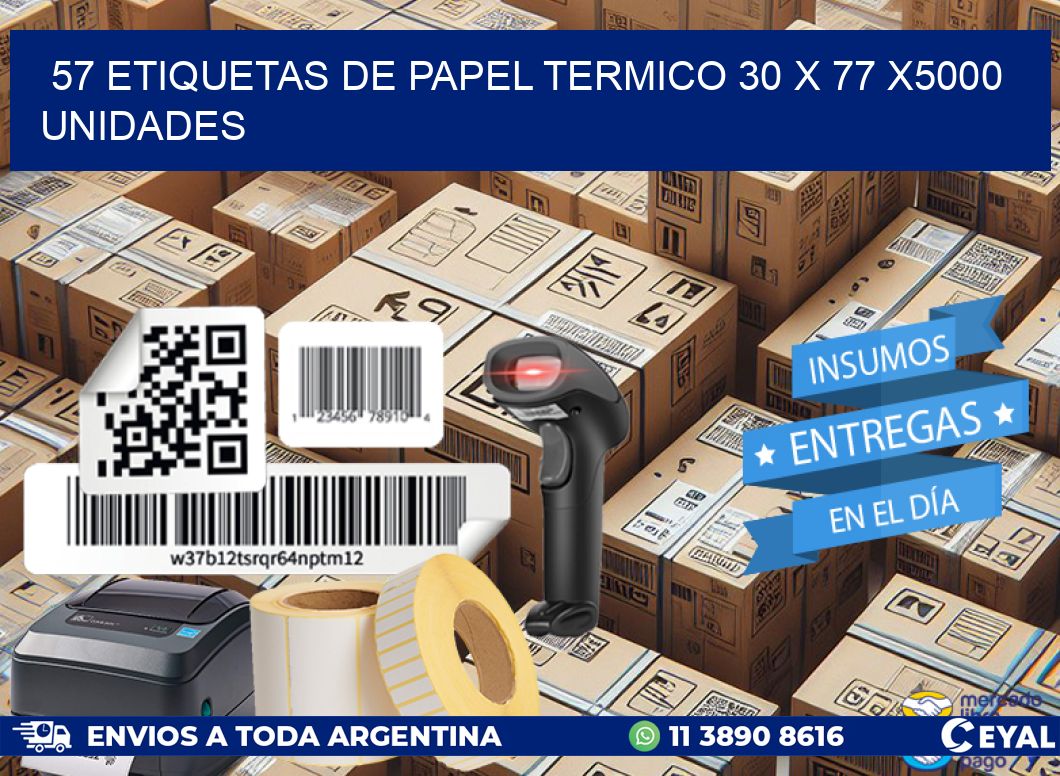 57 ETIQUETAS DE PAPEL TERMICO 30 x 77 X5000 UNIDADES