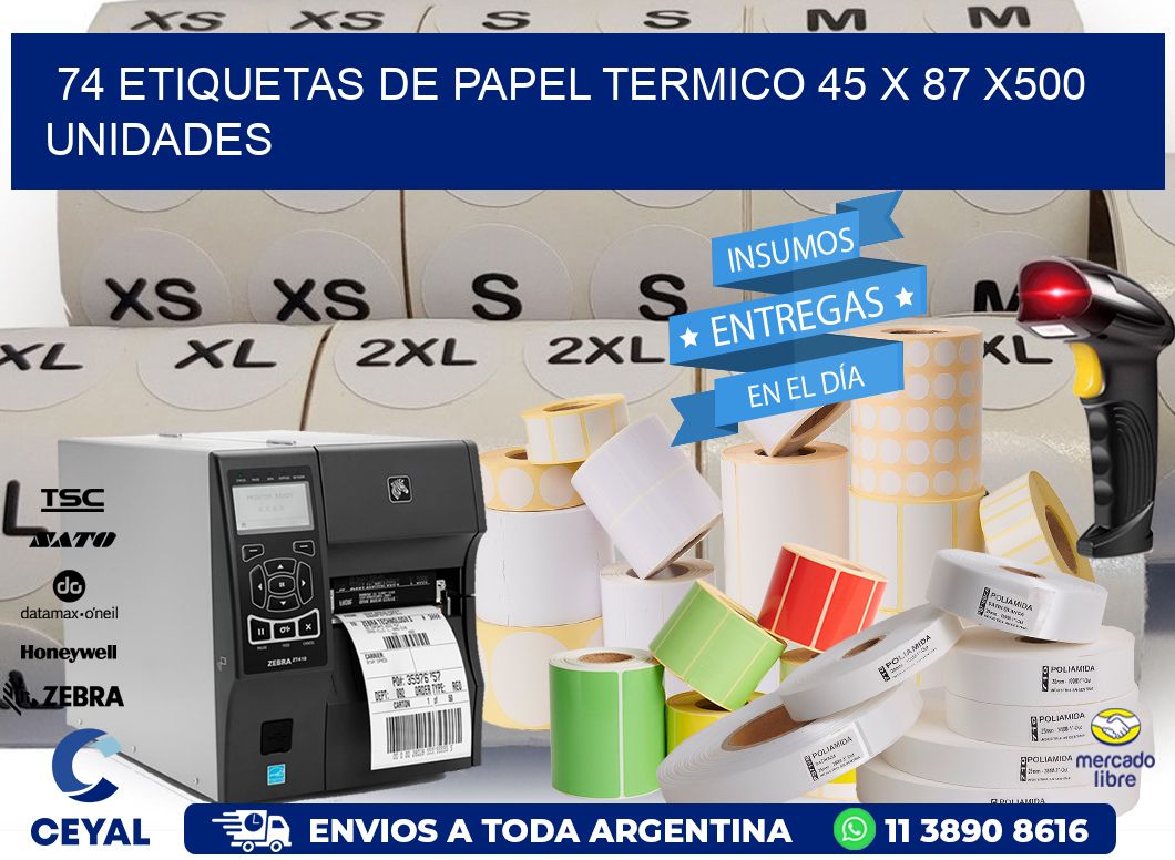 74 ETIQUETAS DE PAPEL TERMICO 45 x 87 x500 UNIDADES