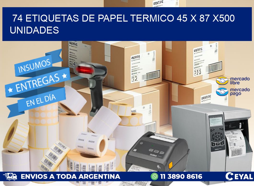 74 ETIQUETAS DE PAPEL TERMICO 45 x 87 x500 UNIDADES