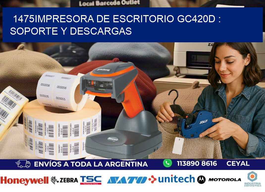 1475impresora de escritorio GC420d : Soporte y descargas