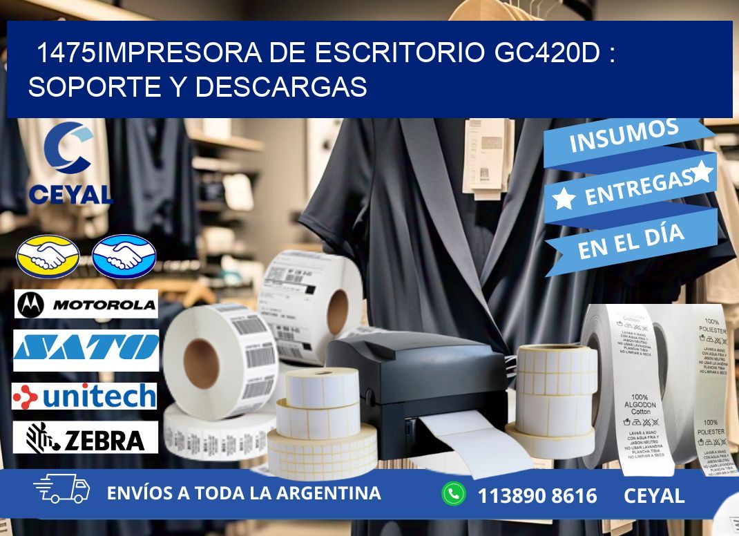 1475impresora de escritorio GC420d : Soporte y descargas
